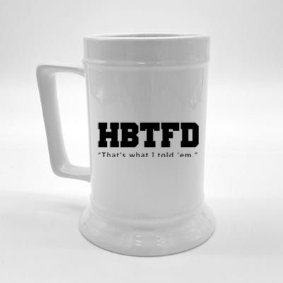 HBTFD That's What I Told Em Beer Stein