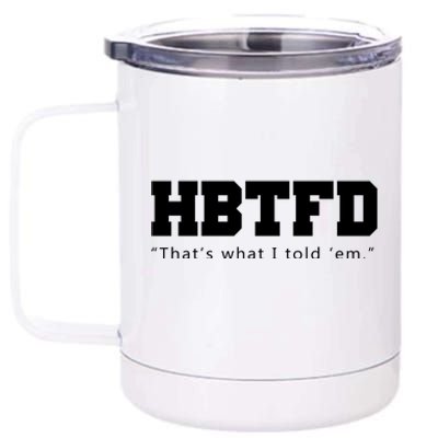 HBTFD That's What I Told Em 12 oz Stainless Steel Tumbler Cup