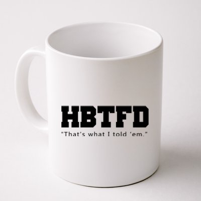 HBTFD That's What I Told Em Coffee Mug