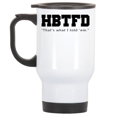 HBTFD That's What I Told Em Stainless Steel Travel Mug