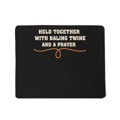 Held Together With Baling Twine And A Prayer Funny Quote Mousepad