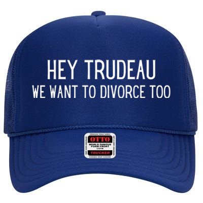 Hey Trudeau We Want To Divorce Too High Crown Mesh Back Trucker Hat