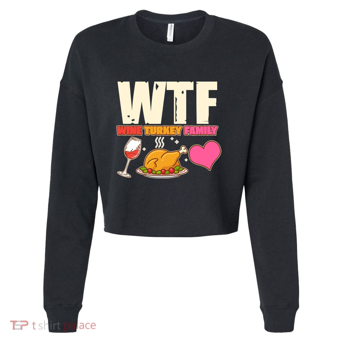Holiday Time WTF Wine Turkey Family Cropped Pullover Crew