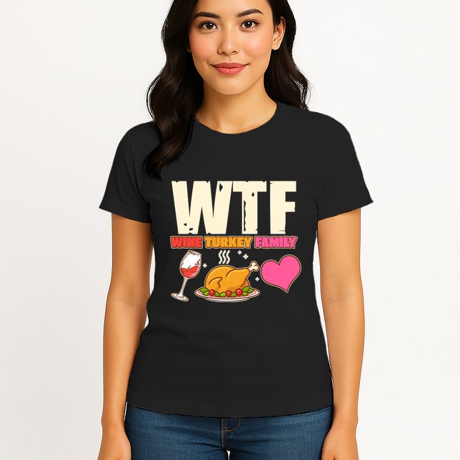 Holiday Time WTF Wine Turkey Family Womens T-Shirt
