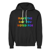 Have Theday You Voted For Garment-Dyed Fleece Hoodie
