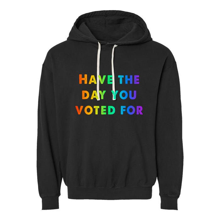 Have Theday You Voted For Garment-Dyed Fleece Hoodie