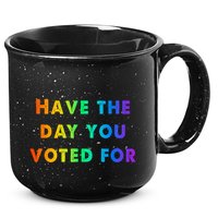 Have Theday You Voted For 15oz Campfire Ceramic Mug