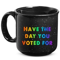 Have Theday You Voted For 15oz Campfire Ceramic Mug
