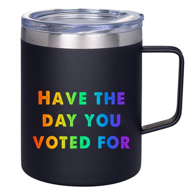 Have Theday You Voted For 12oz Stainless Steel Coffee Mug