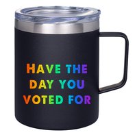 Have Theday You Voted For 12oz Stainless Steel Coffee Mug