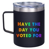 Have Theday You Voted For 12oz Stainless Steel Coffee Mug