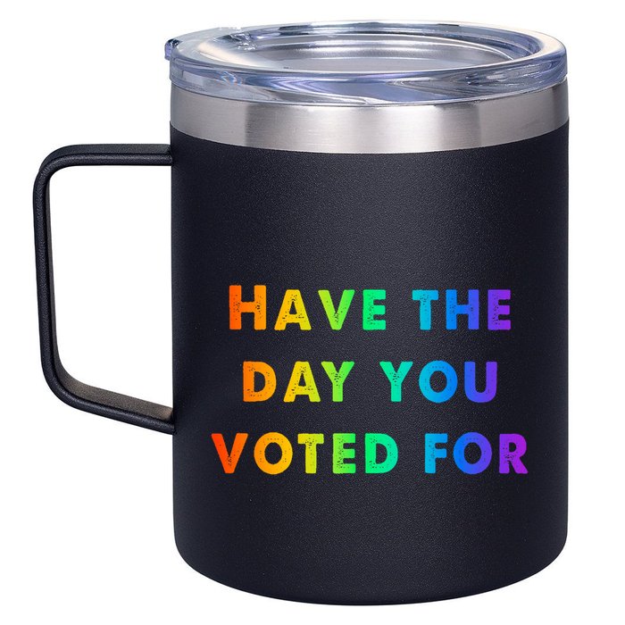Have Theday You Voted For 12oz Stainless Steel Coffee Mug