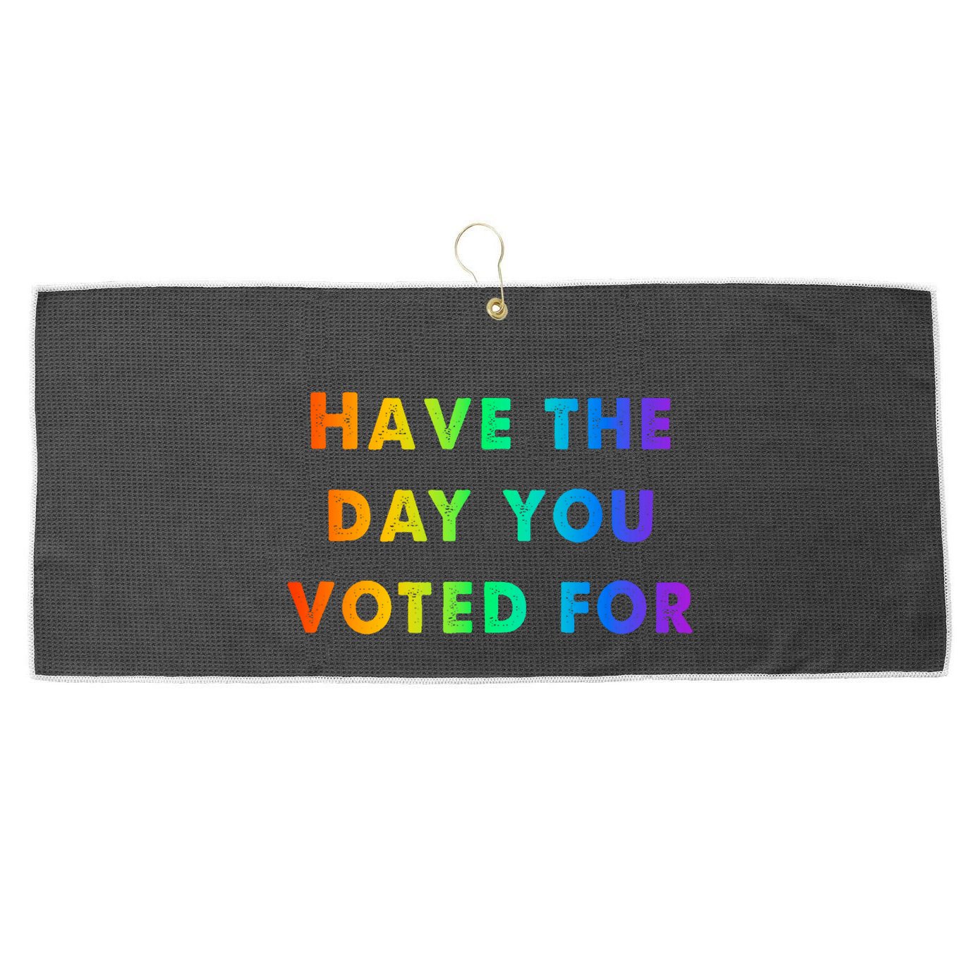 Have Theday You Voted For Large Microfiber Waffle Golf Towel
