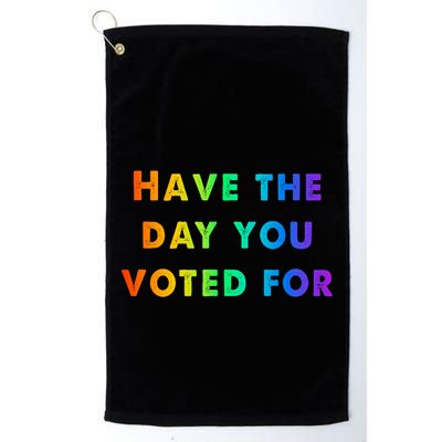 Have Theday You Voted For Golf Towel
