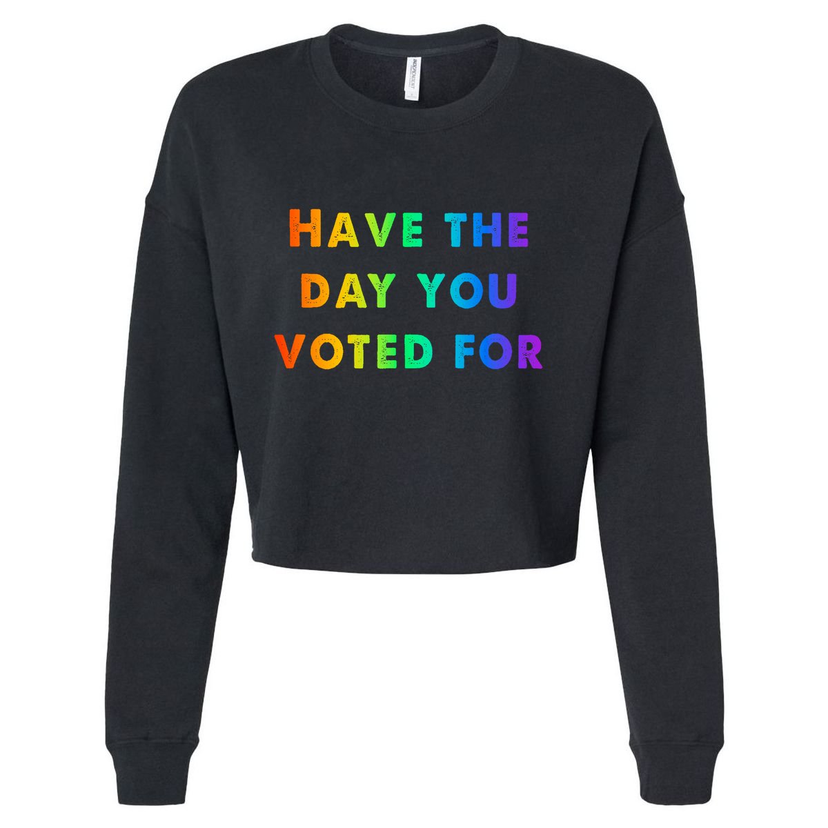 Have Theday You Voted For Cropped Pullover Crew