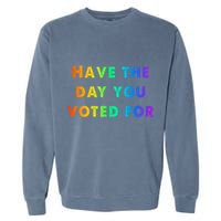 Have Theday You Voted For Garment-Dyed Sweatshirt
