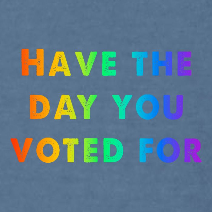 Have Theday You Voted For Garment-Dyed Sweatshirt