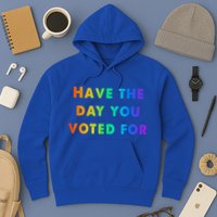 Have Theday You Voted For Hoodie