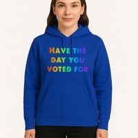 Have Theday You Voted For Hoodie