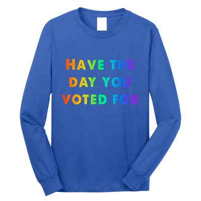 Have Theday You Voted For Long Sleeve Shirt