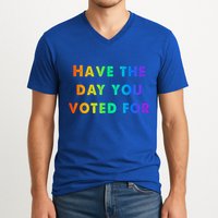 Have Theday You Voted For V-Neck T-Shirt