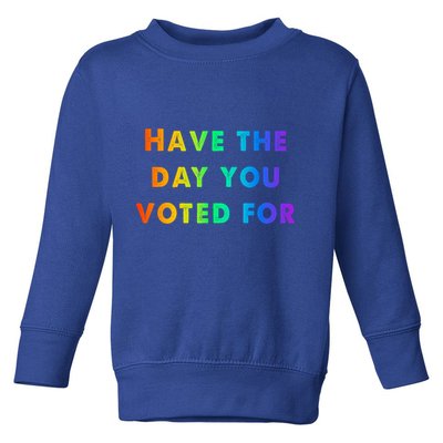 Have Theday You Voted For Toddler Sweatshirt