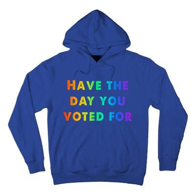 Have Theday You Voted For Tall Hoodie
