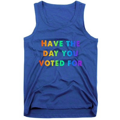 Have Theday You Voted For Tank Top