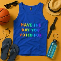 Have Theday You Voted For Tank Top