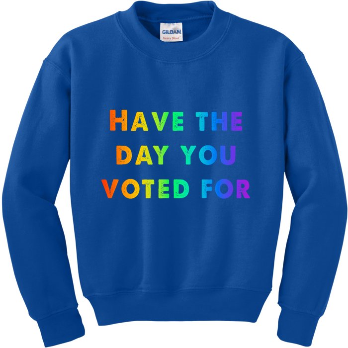 Have Theday You Voted For Kids Sweatshirt