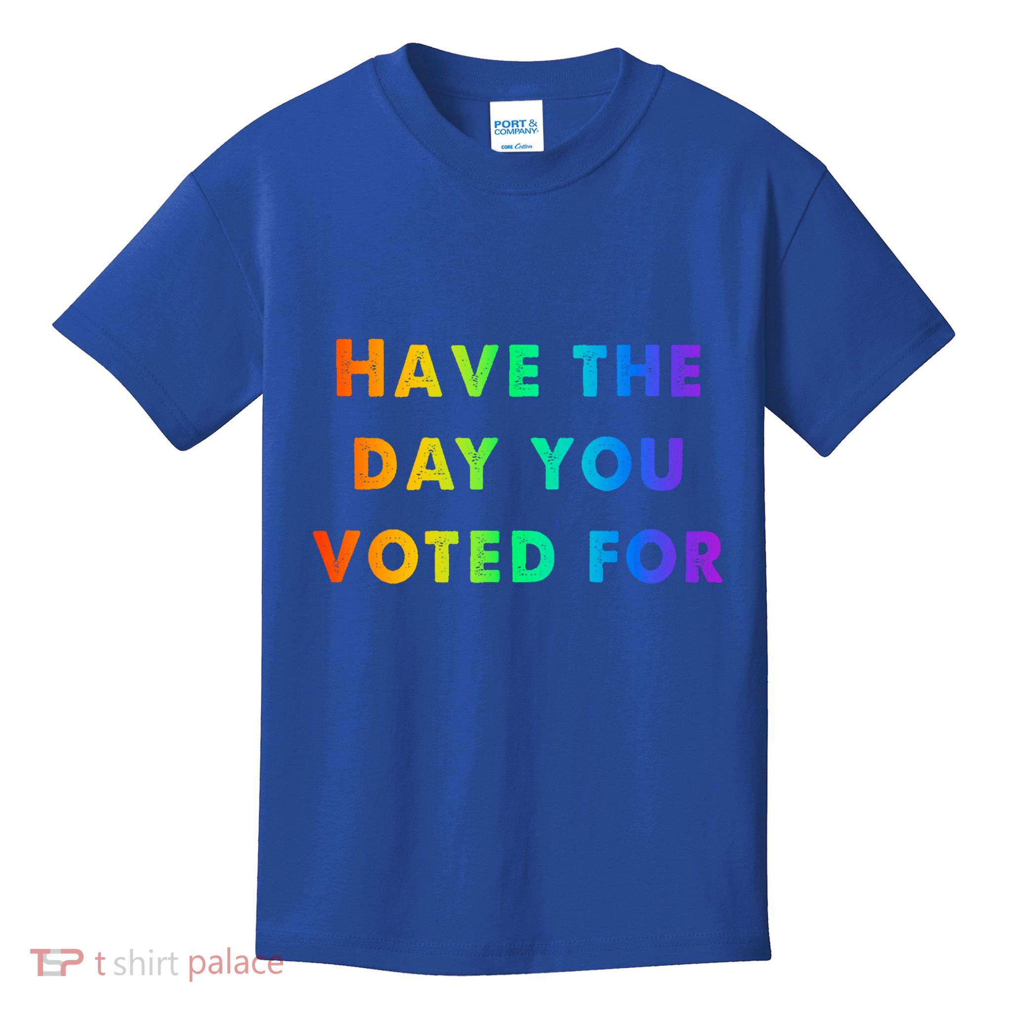 Have Theday You Voted For Kids T-Shirt