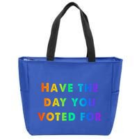 Have Theday You Voted For Zip Tote Bag