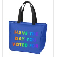 Have Theday You Voted For Zip Tote Bag