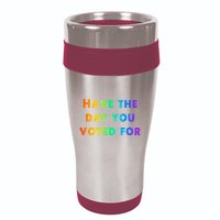 Have Theday You Voted For 16oz Travel Tumbler