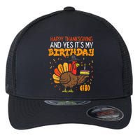 Happy Thanksgiving Yes Its My Birthday Turkey Flexfit Unipanel Trucker Cap