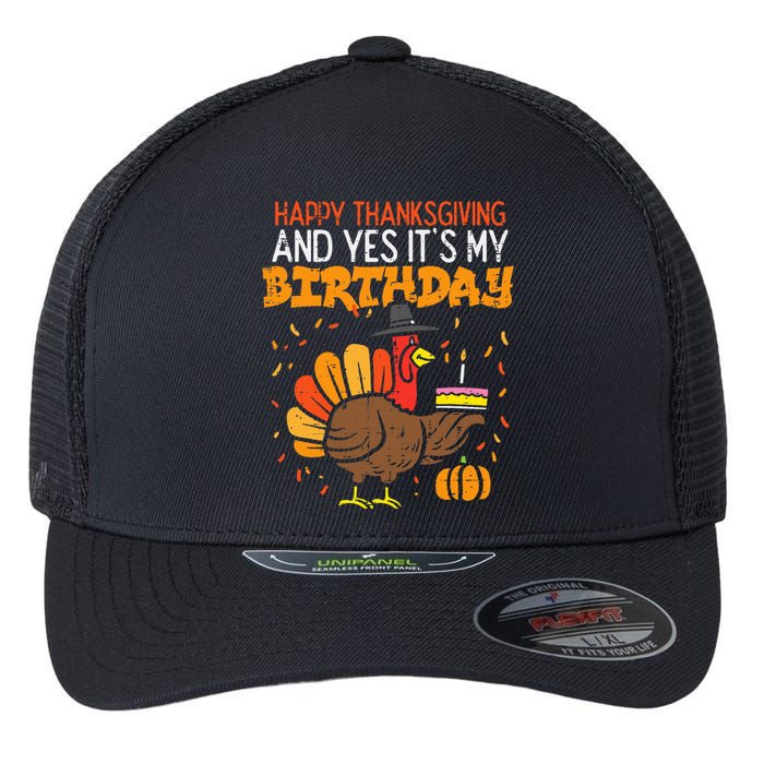 Happy Thanksgiving Yes Its My Birthday Turkey Flexfit Unipanel Trucker Cap