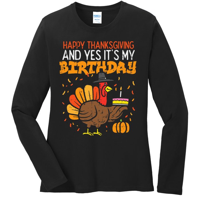 Happy Thanksgiving Yes Its My Birthday Turkey Ladies Long Sleeve Shirt