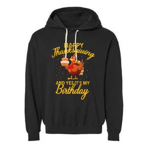 Happy Thanksgiving Yes Its My Birthday Turkey Funny Bday Garment-Dyed Fleece Hoodie