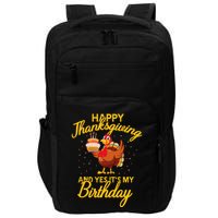 Happy Thanksgiving Yes Its My Birthday Turkey Funny Bday Impact Tech Backpack