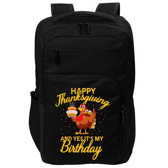 Happy Thanksgiving Yes Its My Birthday Turkey Funny Bday Impact Tech Backpack
