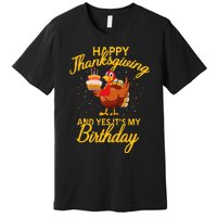 Happy Thanksgiving Yes Its My Birthday Turkey Funny Bday Premium T-Shirt