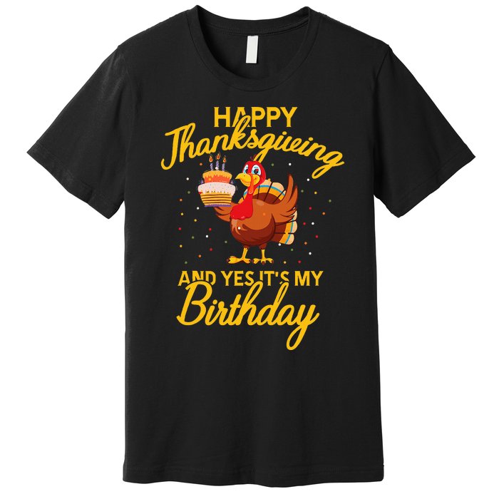 Happy Thanksgiving Yes Its My Birthday Turkey Funny Bday Premium T-Shirt