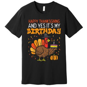 Happy Thanksgiving Yes Its My Birthday Turkey Premium T-Shirt