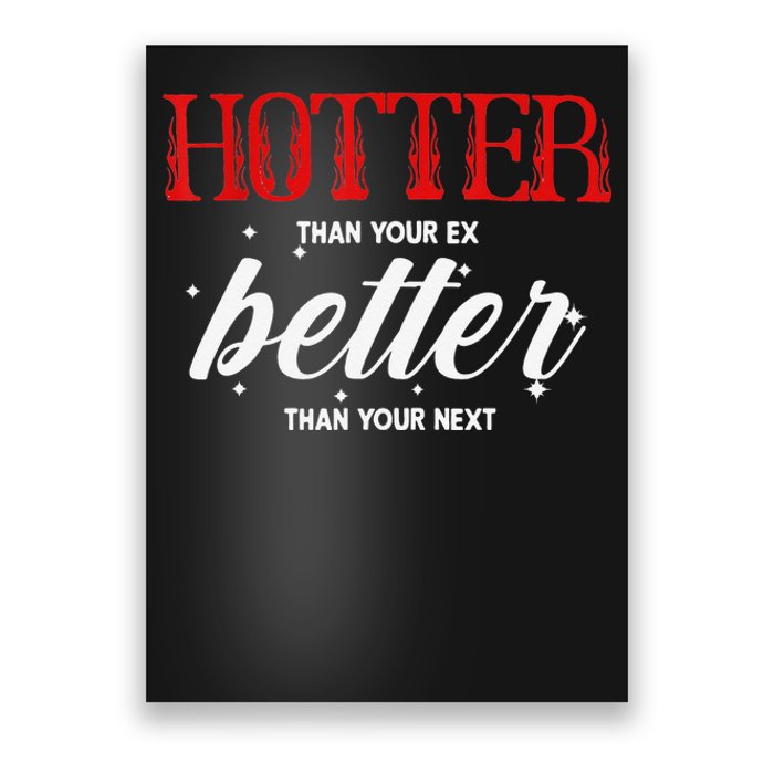 Hotter Than Your Ex Better Than Your Next Funny Boyfriend Poster