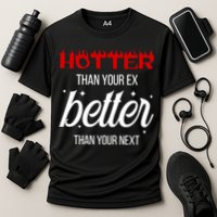 Hotter Than Your Ex Better Than Your Next Sarcastic Performance Shirt