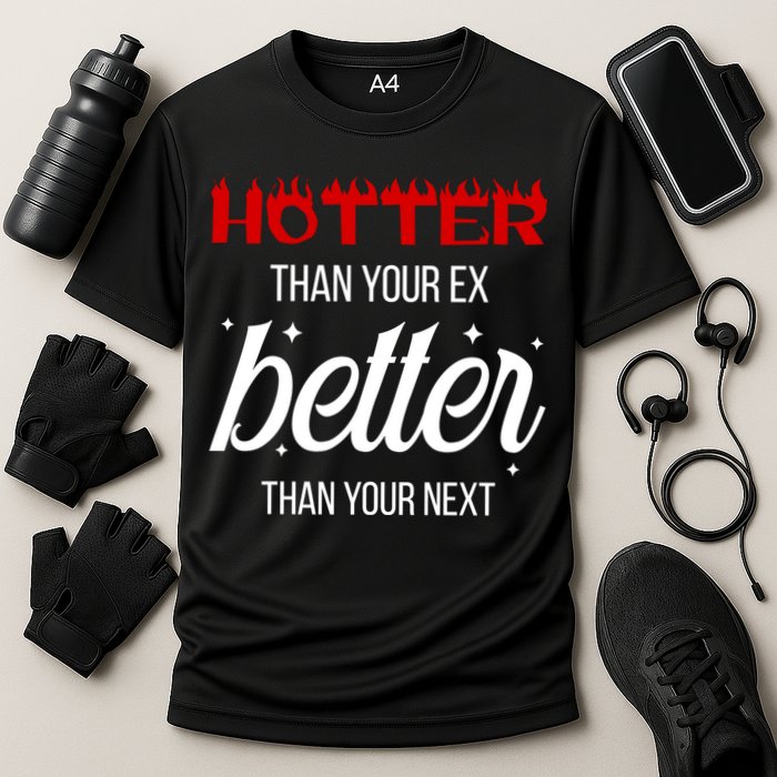 Hotter Than Your Ex Better Than Your Next Sarcastic Performance Shirt