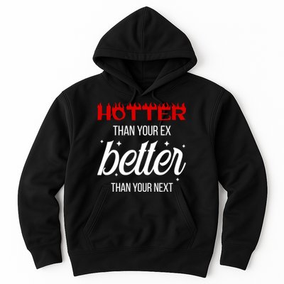 Hotter Than Your Ex Better Than Your Next Sarcastic Hoodie