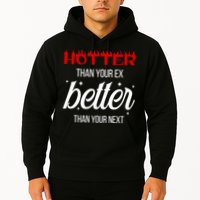 Hotter Than Your Ex Better Than Your Next Sarcastic Hoodie