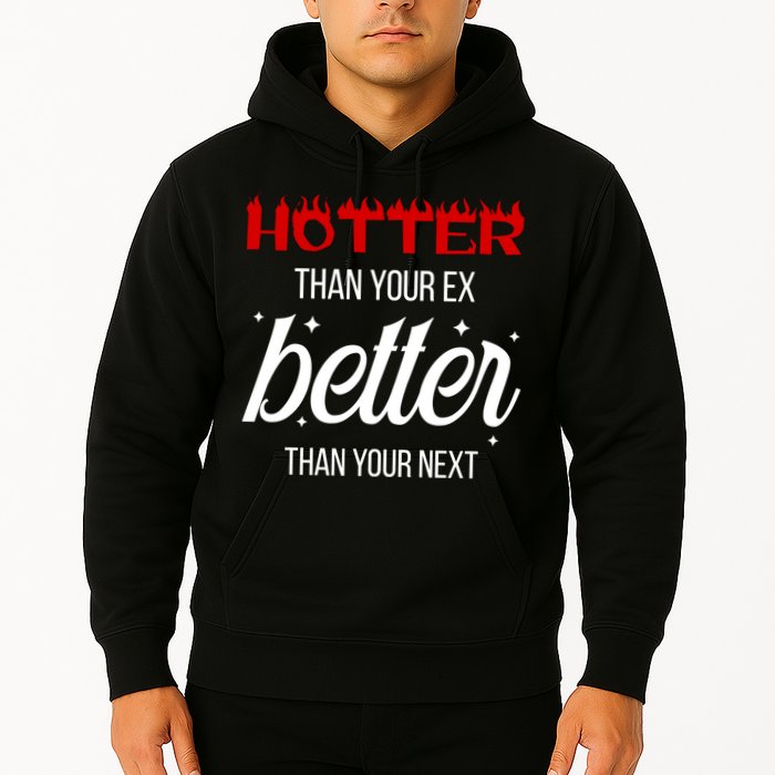 Hotter Than Your Ex Better Than Your Next Sarcastic Hoodie