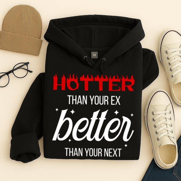 Hotter Than Your Ex Better Than Your Next Sarcastic Hoodie